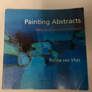 PAINTING ABSTRACTS- Rolina van Vliet