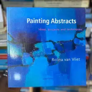 PAINTING ABSTRACTS- Rolina van Vliet